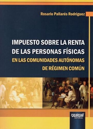 IMPUESTO SOBRE LA RENTA DE LAS PERSONAS FÍSICAS EN LAS COMUNIDADES AUTÓNOMAS DE RÉGIMEN COMÚN | 9789897126956 | PALLARÉS RODRÍGUEZ,ROSARIO | Llibreria Geli - Llibreria Online de Girona - Comprar llibres en català i castellà