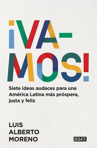 VAMOS! (7 IDEAS AUDACES PARA UNA AMÉRICA LATINA MÁS PRÓSPERA, JUSTA Y FELIZ) | 9788418967054 | MORENO,LUIS ALBERTO | Llibreria Geli - Llibreria Online de Girona - Comprar llibres en català i castellà