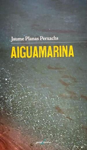 AIGUAMARINA | 9788412175066 | PLANAS PERXACHS,JAUME | Llibreria Geli - Llibreria Online de Girona - Comprar llibres en català i castellà