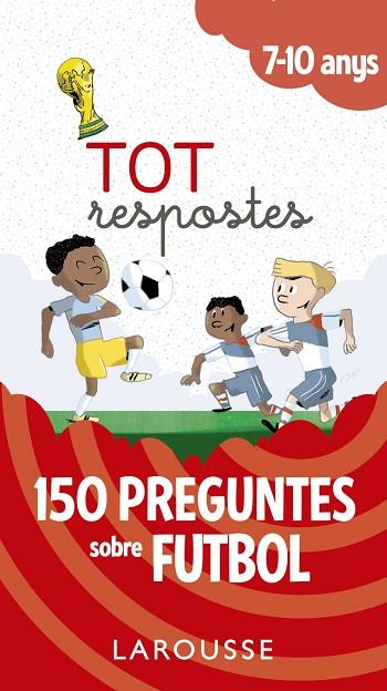 TOT RESPOSTES.150 PREGUNTES SOBRE FUTBOL | 9788417273811 | LAROUSSE EDITORIAL | Llibreria Geli - Llibreria Online de Girona - Comprar llibres en català i castellà