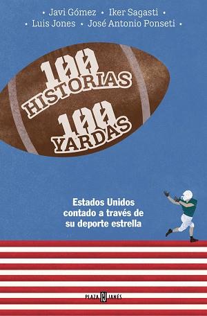 100 HISTORIAS 100 YARDAS.ESTADOS UNIDOS CONTADO A TRAVÉS DE SU DEPORTE ESTRELLA | 9788401030093 | PONSETI,JOSÉ ANTONIO/SAGASTI,IKER/GÓMEZ,JAVIER/JONES,LUIS | Llibreria Geli - Llibreria Online de Girona - Comprar llibres en català i castellà