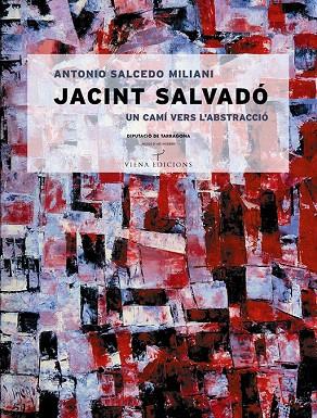 JACINT SALVADO UN CAMI VERS L'ABSTRACCIO | 9788483303399 | SALCEDO MILIANI, ANTONIO | Llibreria Geli - Llibreria Online de Girona - Comprar llibres en català i castellà