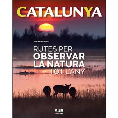 CATALUNYA.RUTES PER OBSERVAR LA NATURA TOT L'ANY | 9788482166773 | ROVIRA,ROGER | Llibreria Geli - Llibreria Online de Girona - Comprar llibres en català i castellà