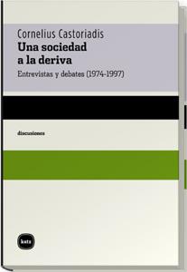 UNA SOCIEDAD A LA DERIVA.ENTREVISTAS Y DEBATES (1974-1997) | 9788460983613 | CASTORIADIS,CORNELIUS | Llibreria Geli - Llibreria Online de Girona - Comprar llibres en català i castellà
