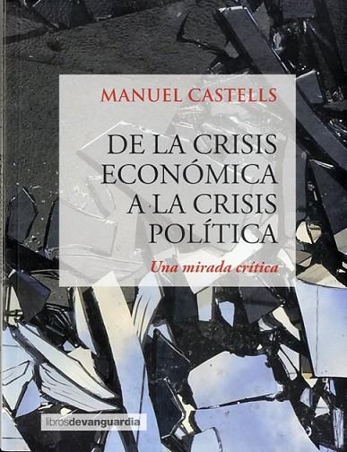 DE LA CRISIS ECONÓMICA A LA CRISIS POLÍTICA.UNA MIRADA CRÍTICA | 9788416372249 | CASTELLS,MANUEL | Llibreria Geli - Llibreria Online de Girona - Comprar llibres en català i castellà