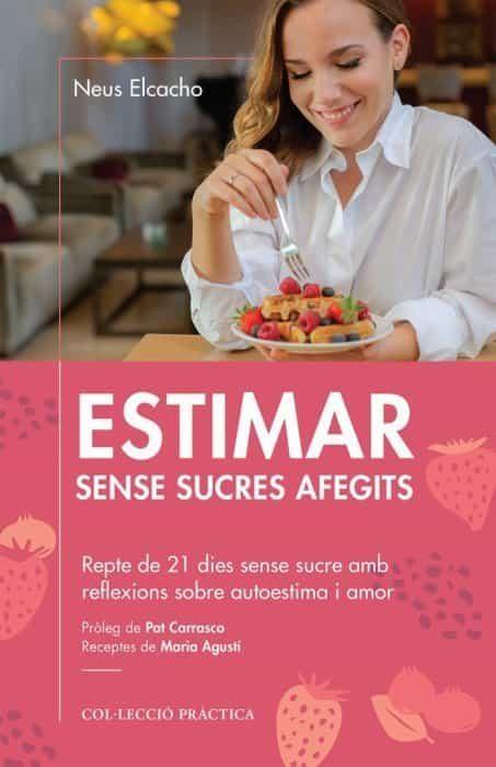 ESTIMAR SENSE SUCRES AFEGITS | 9788418243004 | ELCACHO,NEUS | Llibreria Geli - Llibreria Online de Girona - Comprar llibres en català i castellà