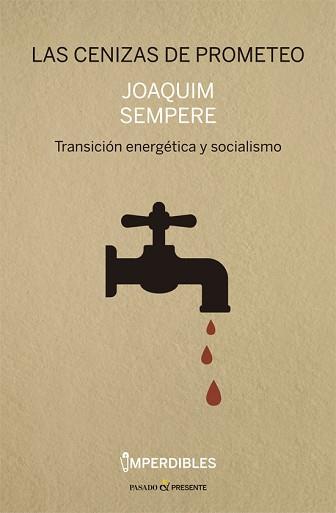 LAS CENIZAS DE PROMETEO.TRANSICION ENERGETICA Y SOCIALISMO | 9788494820854 | SEMPERE,JOAQUIM | Llibreria Geli - Llibreria Online de Girona - Comprar llibres en català i castellà