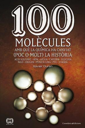 100 MOLÈCULES AMB QUÈ LA QUÍMICA HA CANVIAT (POC O MOLT) LA HISTÒRIA | 9788490341599 | DURAN,XAVIER | Llibreria Geli - Llibreria Online de Girona - Comprar llibres en català i castellà