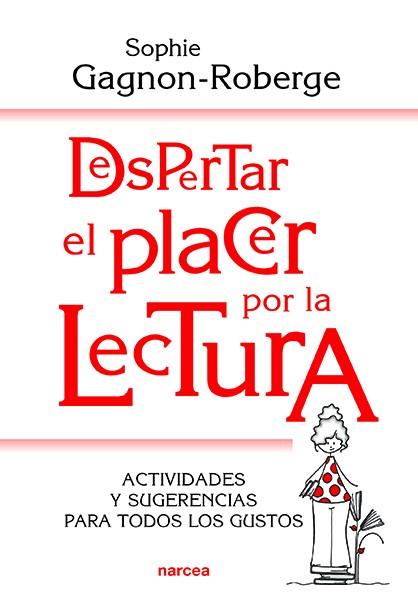 DESPERTAR EL PLACER POR LA LECTURA.ACTIVIDADES Y SUGERENCIAS PARA TODOS LOS GUSTOS | 9788427726260 | GAGNON-ROBERGE,SOPHIE | Llibreria Geli - Llibreria Online de Girona - Comprar llibres en català i castellà