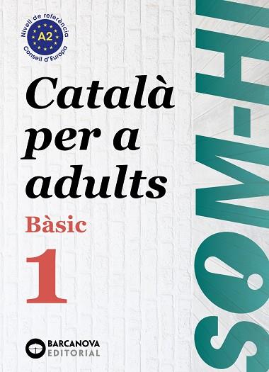 SOM-HI! BÀSIC 1.CATALÀ PER A ADULTS A2 | 9788448949204 | BERNADÓ,CRISTINA/ESCARTÍN,MARTA/PUJOL,ANTONINA | Llibreria Geli - Llibreria Online de Girona - Comprar llibres en català i castellà