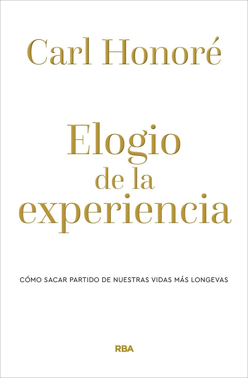 ELOGIO DE LA EXPERIENCIA.CÓMO SACAR PARTIDO DE NUESTRAS VIDAS MÁS LONGEVAS | 9788490569238 | HONORÉ,CARL | Llibreria Geli - Llibreria Online de Girona - Comprar llibres en català i castellà