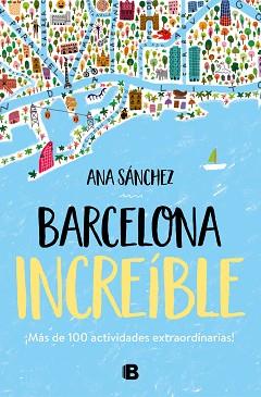 BARCELONA INCREÍBLE | 9788466667043 | SÁNCHEZ,ANA | Llibreria Geli - Llibreria Online de Girona - Comprar llibres en català i castellà