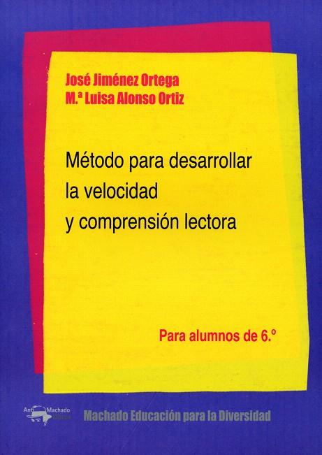 MÉTODO PARA DESARROLLAR LA VELOCIDAD Y COMPRENSIÓN LECTORA.PARA ALUMNOS DE 6º | 9788477742968 | JIMÉNEZ ORTEGA,JOSÉ/ALONSO ORTIZ,M.ª LUISA | Llibreria Geli - Llibreria Online de Girona - Comprar llibres en català i castellà