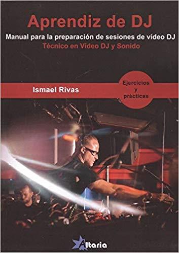 APRENDIZ DE DJ.MANUAL PARA LA PREPARACIÓN DE SESIONES DE VIDEO DJ | 9788494731983 | RIVAS,ISMAEL | Llibreria Geli - Llibreria Online de Girona - Comprar llibres en català i castellà