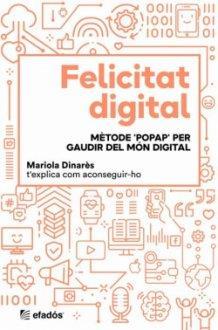 FELICITAT DIGITAL.METODE POPAP PER GAUDIR DEL MON DIGITAL | 9788418243370 | DINARES,MARIOLA | Llibreria Geli - Llibreria Online de Girona - Comprar llibres en català i castellà