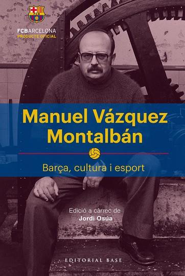 MANUEL VÁZQUEZ MONTALBÁN.BARÇA,CULTURA I ESPORT | 9788417183622 | OSÚA QUINTANA,JORDI | Llibreria Geli - Llibreria Online de Girona - Comprar llibres en català i castellà