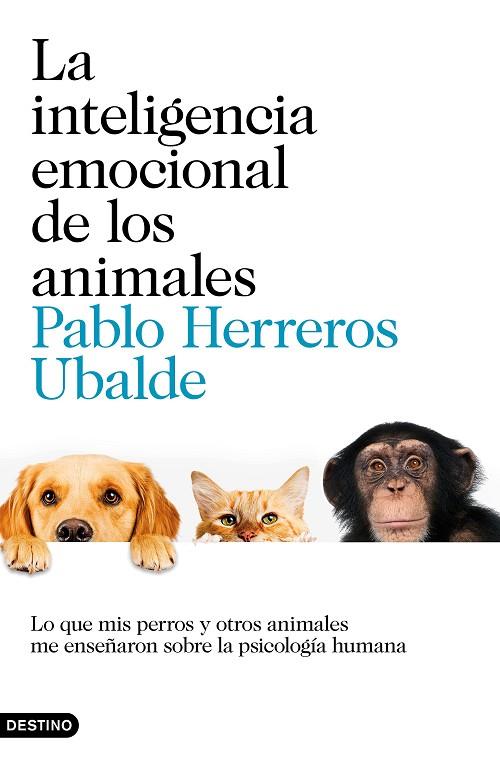 LA INTELIGENCIA EMOCIONAL DE LOS ANIMALES.LO QUE MIS PERROS Y OTROS ANIMALES ME ENSEÑARON SOBRE LA PSICOLOGÍA HUMANA | 9788423352852 | HERREROS UBALDE,PABLO | Llibreria Geli - Llibreria Online de Girona - Comprar llibres en català i castellà