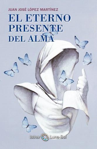 EL ETERNO PRESENTE DEL ALMA | 9788494065828 | LOPEZ MARTINEZ,JUAN JOSE | Llibreria Geli - Llibreria Online de Girona - Comprar llibres en català i castellà