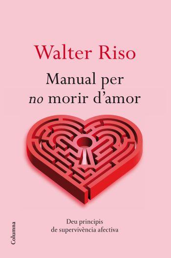 MANUAL PER NO MORIR D'AMOR | 9788466413732 | RISO,WALTER | Llibreria Geli - Llibreria Online de Girona - Comprar llibres en català i castellà