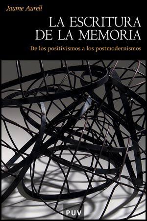 LA ESCRITURA DE LA MEMORIA.DE LOS POSITIVISMOS A LOS POSTMOD | 9788437060439 | AURELL,JAUME | Llibreria Geli - Llibreria Online de Girona - Comprar llibres en català i castellà
