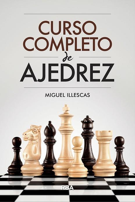 CURSO COMPLETO DE AJEDREZ | 9788491871330 | ILLESCAS,MIGUEL | Llibreria Geli - Llibreria Online de Girona - Comprar llibres en català i castellà