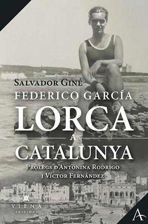 FEDERICO GARCÍA LORCA A CATALUNYA | 9788417998950 | GINÉ,SALVADOR | Llibreria Geli - Llibreria Online de Girona - Comprar llibres en català i castellà