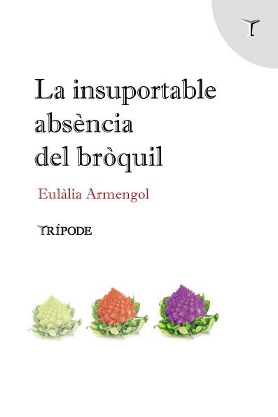 LA INSUPORTABLE ABSÈNCIA DEL BRÒQUIL | 9788412235111 | ARMENGOL ABRIL, EULÀLIA | Llibreria Geli - Llibreria Online de Girona - Comprar llibres en català i castellà