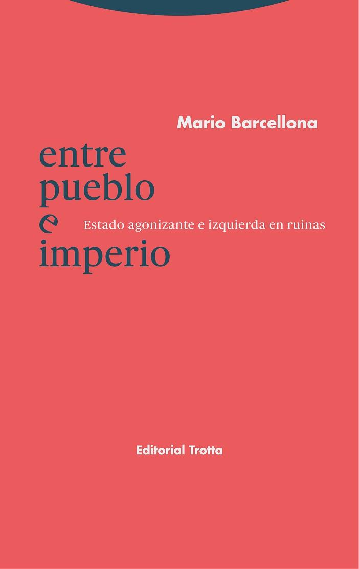 ENTRE PUEBLO E IMPERIO.ESTADO AGONIZANTE E IZQUIERDA EN RUINAS | 9788413640228 | BARCELLONA,MARIO | Llibreria Geli - Llibreria Online de Girona - Comprar llibres en català i castellà