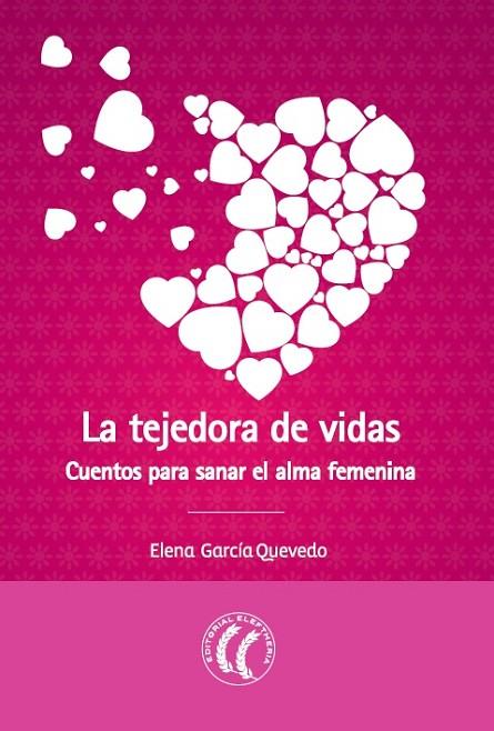 LA TEJEDORA DE VIDAS.CUENTOS PARA SANAR EL ALMA FEMENINA | 9788494274831 | GARCÍA QUEVEDO,ELENA | Llibreria Geli - Llibreria Online de Girona - Comprar llibres en català i castellà