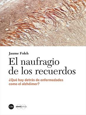 EL NAUFRAGIO DE LOS RECUERDOS.¿QUÉ HAY DETRÁS DE ENFERMEDADES COMO EL ALZHEIMER? | 9788491684237 | FOLCH,JAUME | Llibreria Geli - Llibreria Online de Girona - Comprar llibres en català i castellà