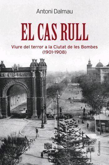 EL CAS RULL.VIURE DEL TERROR A LA CIUTAT DE LES BOMBES | 9788466408974 | DALMAU,ANTONI | Libreria Geli - Librería Online de Girona - Comprar libros en catalán y castellano