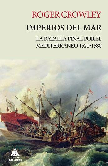 IMPERIOS DEL MAR.LA BATALLA FINAL POR EL MEDITERRÁNEO 1521-1580 | 9788416222704 | CROWLEY,ROGER | Llibreria Geli - Llibreria Online de Girona - Comprar llibres en català i castellà