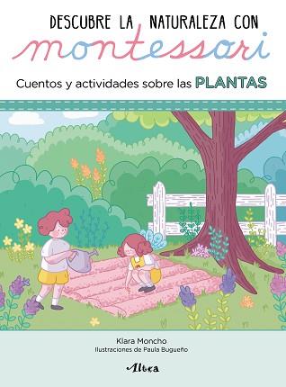 DESCUBRE LA NATURALEZA CON MONTESSORI.CUENTOS Y ACTIVIDADES SOBRE LAS PLANTAS | 9788448854065 | MONCHO,KLARA/BUGUEÑO,PAULA | Llibreria Geli - Llibreria Online de Girona - Comprar llibres en català i castellà