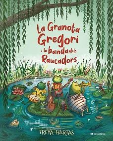 LA GRANOTA GREGORI I LA BANDA DELS RAUCADORS | 9788413561813 | HARTAS,FREYA | Llibreria Geli - Llibreria Online de Girona - Comprar llibres en català i castellà