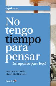 NO TENGO TIEMPO PARA PENSAR (NI APENAS PARA LEER) | 9788499213057 | MUÑOZ REDÓN,JOSEP/GÜELL BARCELÓ,MANEL | Libreria Geli - Librería Online de Girona - Comprar libros en catalán y castellano