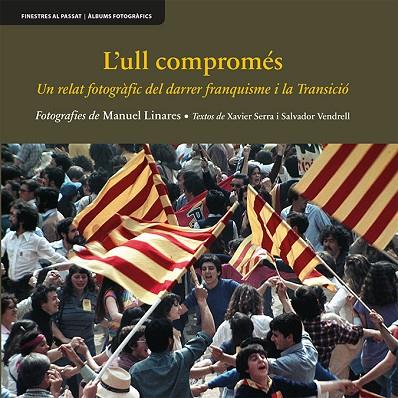 L’ULL COMPROMÉS.UN RELAT FOTOGRÀFIC DEL DARRER FRANQUISME I LA TRANSICIÓ | 9788417638276 | LINARES I TOMÀS,MANUEL | Llibreria Geli - Llibreria Online de Girona - Comprar llibres en català i castellà