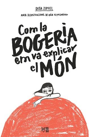 COM LA BOGERIA EM VA EXPLICAR EL MÓN | 9788412572407 | ZIPFEL,DITA | Llibreria Geli - Llibreria Online de Girona - Comprar llibres en català i castellà