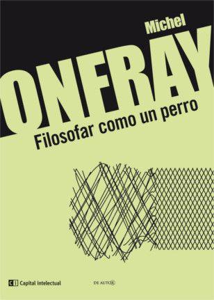 FILOSOFAR COMO UN PERRO | 9789876144025 | ONFRAY,MICHEL | Llibreria Geli - Llibreria Online de Girona - Comprar llibres en català i castellà