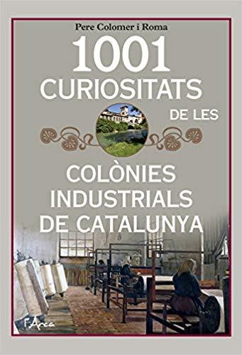 1001 CURIOSITATS DE LES COLÒNIES INDUSTRIALS DE CATALUNYA | 9788494928680 | COLOMER I ROMA,PERE | Llibreria Geli - Llibreria Online de Girona - Comprar llibres en català i castellà