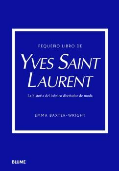 PEQUEÑO LIBRO DE YVES SAINT LAURENT | 9788419499547 | BAXTER-WRIGHT,EMMA | Llibreria Geli - Llibreria Online de Girona - Comprar llibres en català i castellà