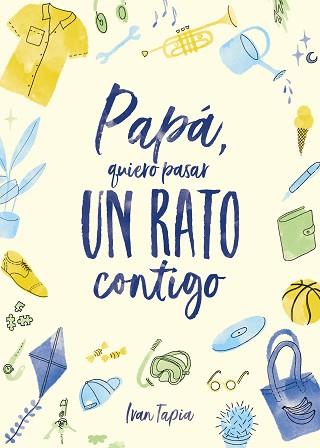 PAPÁ,QUIERO PASAR UN RATO CONTIGO | 9788418820304 | TAPIA,IVAN | Llibreria Geli - Llibreria Online de Girona - Comprar llibres en català i castellà