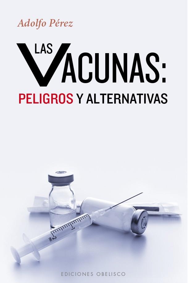 LAS VACUNAS: PELIGROS Y ALTERNATIVAS | 9788491110972 | PÉREZ AGUSTÍ,ADOLFO | Llibreria Geli - Llibreria Online de Girona - Comprar llibres en català i castellà