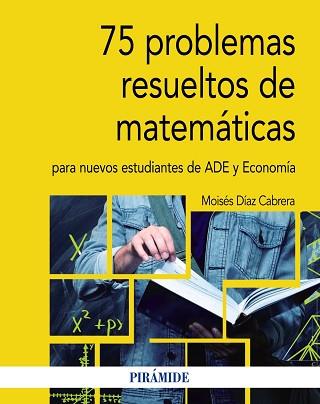75 PROBLEMAS RESUELTOS DE MATEMÁTICAS PARA NUEVOS ESTUDIANTES DE ADE Y ECONOMÍA | 9788436841312 | DÍAZ CABRERA, MOISÉS | Llibreria Geli - Llibreria Online de Girona - Comprar llibres en català i castellà