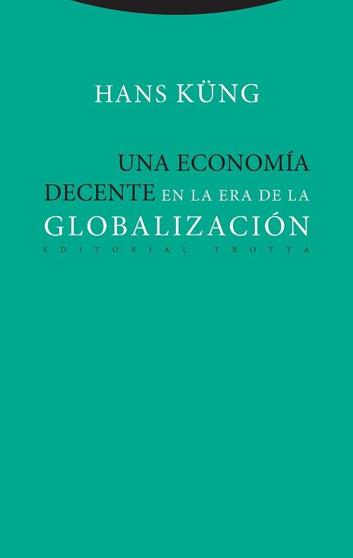 UNA ECONOMÍA DECENTE EN LA ERA DE LA GLOBALIZACIÓN | 9788498797886 | KÜNG,HANS | Llibreria Geli - Llibreria Online de Girona - Comprar llibres en català i castellà