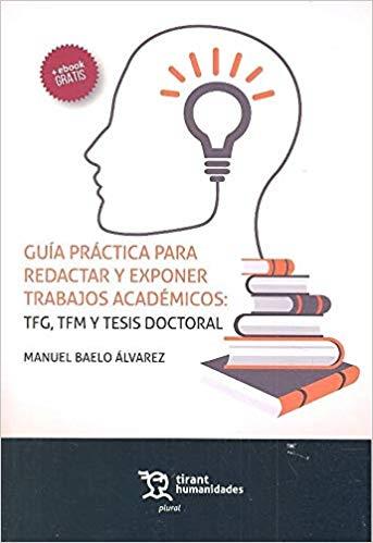 GUÍA PRÁCTICA PARA REDACTAR Y EXPONER TRABAJOS ACADÉMICOS.TFG,TFM Y TESIS DOCTORAL | 9788417508067 | BAELO ÁLVAREZ, MANUEL | Llibreria Geli - Llibreria Online de Girona - Comprar llibres en català i castellà