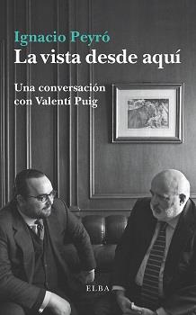 LA VISTA DESDE AQUÍ.UNA CONVERSACIÓN CON VALENTÍ PUIG | 9788494552465 | PUIG,VALENTÍ | Llibreria Geli - Llibreria Online de Girona - Comprar llibres en català i castellà