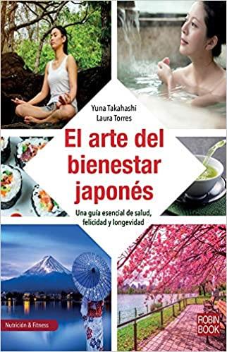 EL ARTE DEL BIENESTAR JAPONÉS | 9788499175768 | TAKAHASHI, YUNA/TORRES, LAURA | Llibreria Geli - Llibreria Online de Girona - Comprar llibres en català i castellà