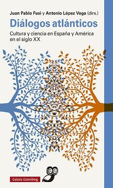 DIÁLOGOS ATLÁNTICOS.CULTURA Y CIENCIA EN ESPAÑA Y AMÉRICA EN EL SIGLO XX | 9788417971762 | FUSI,JUAN PABLO/LÓPEZ VEGA,ANTONIO | Llibreria Geli - Llibreria Online de Girona - Comprar llibres en català i castellà