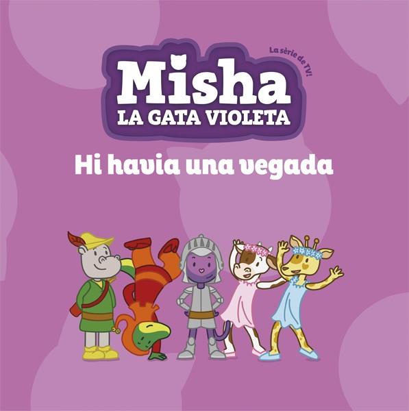 MISHA,LA GATA VIOLETA 5.HI HAVIA UNA VEGADA | 9788424663872 | TV3 | Llibreria Geli - Llibreria Online de Girona - Comprar llibres en català i castellà