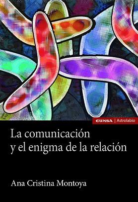 LA COMUNICACIÓN Y EL ENIGMA DE LA RELACIÓN | 9788431334635 | MONTOYA,ANA CRISTINA | Llibreria Geli - Llibreria Online de Girona - Comprar llibres en català i castellà